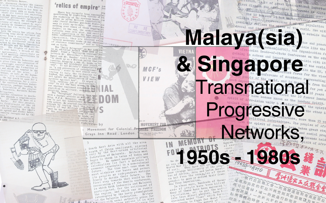 Archival Planning Project: Malaya(sia) & Singapore’s Transnational Progressive Networks, 1950s – 1980s