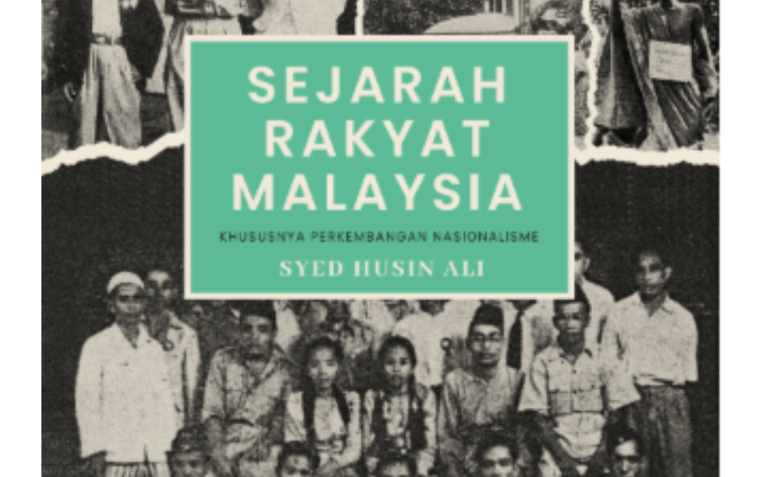 Sejarah Rakyat Malaysia: Khususnya Perkembangan Nasionalisme – Syed Husin Ali